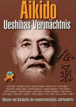 Aikido: Ueshibas Vermächtnis