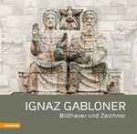 Ignaz Gabloner - Bildhauer und Zeichner