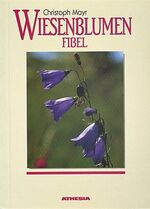 ISBN 9788870144260: Wiesenblumenfibel: Die Blütenpflanzen unserer Wiesen, Weiden, Trockenrasen, Feuchtgebiete