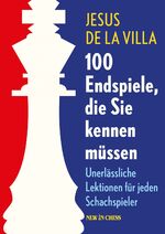 ISBN 9789056917388: 100 Endspiele, die Sie kennen müssen / Unerlässliche Lektionen für jeden Schachspieler / Jesus DeLaVilla / Buch / Deutsch / 2017 / NEW IN CHESS / EAN 9789056917388