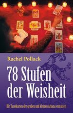 Tarot - 78 Stufen der Weisheit ; die Tarotkarten der großen und kleinen Arkana enträtselt