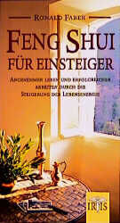 Feng Shui für Einsteiger - Angenehmer Leben und erfolgreicher Arbeiten durch die Steigerung der Lebensenergie