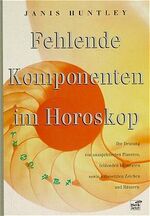 Fehlende Komponenten im Horoskop - Die Deutung von unaspektierten Planeten, fehlenden Elementen sowie unbesetzten Zeichen und Häusern