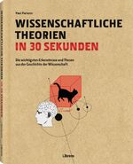 Wissenschaftliche Theorien in 30 Sekunden - Die wichtigsten Erkenntnisse und Thesen aus der Geschichte der Wissenschaft