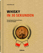 ISBN 9789089988805: Whisky in 30 Sekunden - Die wichtigsten Daten und Fakten für Whiskyliebhaber (Whyskey / Whiskey)