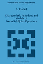 ISBN 9789401065665: Characteristic Functions and Models of Nonself-Adjoint Operators / A. Kuzhel / Taschenbuch / Mathematics and Its Applications / Paperback / 254 S. / Englisch / 2011 / Springer Netherland