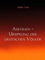 ISBN 9789462547025: Assyrien ¿ Ursprung der deutschen Völker