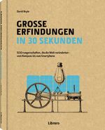 GROSSE ERFINDUNGEN IN 30 SEKUNDEN - 50 Errungenschaften, die die Welt veränderten - vom Kompass bis zum Smartphone