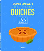 ISBN 9789463597555: Super Einfach Süße & Pikante Quiches - 100 Rezepte