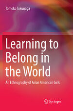 ISBN 9789811341632: Learning to Belong in the World – An Ethnography of Asian American Girls