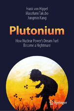 ISBN 9789811399008: Plutonium - How Nuclear Power’s Dream Fuel Became a Nightmare