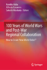 ISBN 9789811699696: 100 Years of World Wars and Post-War Regional Collaboration