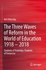 ISBN 9789811957734: The Three Waves of Reform in the World of Education 1918 - 2018 / Students of Yesterday, Students of Tomorrow / Ami Volansky / Taschenbuch / xxix / Englisch / 2024 / Springer Singapore