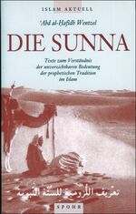 ISBN 9789963400324: Die Sunna: Texte zum Verständnis der unverzichtbaren Bedeutung der prophetischen Tradition im Islam (Islam Aktuell)