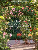 ISBN 9789995936969: Luxemburg - Land der Rosen: Schätze von gestern für Gärten von heute