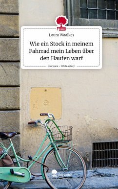 Wie ein Stock in meinem Fahrrad mein Leben über den Haufen warf. Life is a Story - story.one