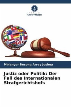 neues Buch – Joshua, Mbianyor Besong Arrey – Justiz oder Politik: Der Fall des Internationalen Strafgerichtshofs