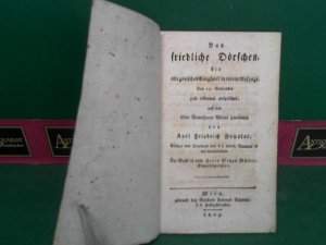 Das friedliche Dörfchen. Ein allegorisches Singspiel in einem Aufzuge. Den 29.September, zum erstenmal aufgeführt, und den edlen Bewohnern Wiens gewidmet […]