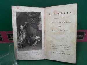 Die Schuld. Trauerspiel in vier Akten. Zuerst ausfgeführt in Wien auf dem Theater nächst der Burg am 27.April 1813.