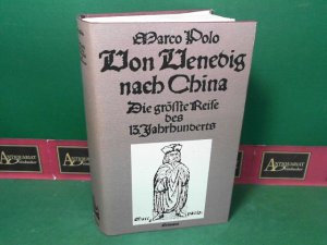 Von Venedig nach China. Die größte Reise des 13. Jahrhunderts. (= Alte abenteuerliche Reiseberichte).