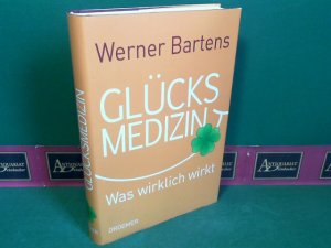 Glücksmedizin - Was wirklich wirkt.