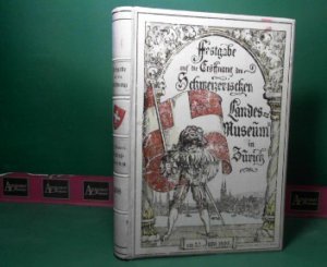 Festgabe auf die Eröffnung des Schweizerischen Landesmuseums in Zürich am 25. Juni 1898.