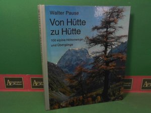 Von Hütte zu Hütte - 100 alpine Höhenwege und Übergänge.