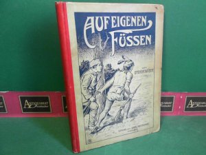 Auf eigenen Füßen - Selbsterlebtes unter Schmugglern und Indianern.