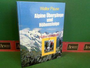 Alpine Übergänge und Höhensteige. (= Hüttenwandern Band 2).