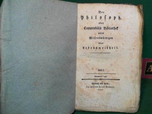 Der Philosoph oder Compendiöse Bibliothek aller Wissenswürdigen über Lebensweisheit. Heft 1. (= Compendiöse Bibliothek der gemeinnützigsten Kenntnisse […]