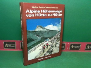 Alpine Höhenwege von Hütte zu Hütte - Hüttenwandern, Band 1.