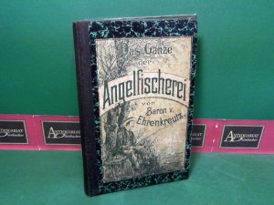 Das Ganze der Angelfischerei und ihrer Geheimnisse, oder vollständige Anleitung die Angelfischerei mit dem glücklichsten Erfolge zu betreiben, die Fische […]