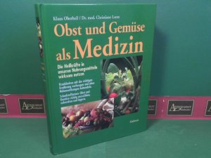 Obst und Gemüse als Medizin. - Die Heilkräfte in unseren Nahrungsmitteln wirksam nutzen.