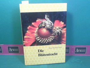 Die Blütentracht - Kräuter, Stauden, Sträucher, Bäume im Ablauf des Jahres. (= Nahrungsquellen des Bienenvolkes Band I).