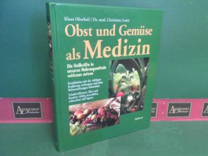 Obst und Gemüse als Medizin. - Die Heilkräfte in unseren Nahrungsmitteln wirksam nutzen.