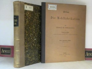 Die Mehlfabrikation. Ein Lehrbuch des Mühlenbetriebes. Textbuch und Atlasband.