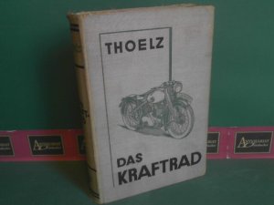 Das Kraftrad. - Bau und Betrieb, Pflege und Instandsetzung, Fahrtechnik und Wettbewerbe.