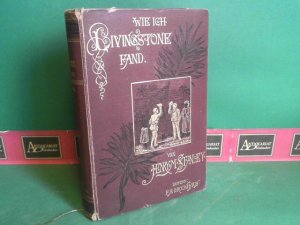 Wie ich Livingstone fand. Reisen, Abenteuer und Entdeckungen in Central-Afrika. Autorisierte Deutsche Ausgabe in zwei Bänden.