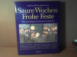 Saure Wochen - Frohe Feste. Fest und Alltag in der Sprache der Bräuche.