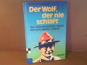 Der Wolf, der nie schläft. Das abenteuerliche Leben des Lord Baden-Powell.