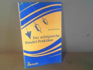 Der erfolgreiche Pendel-Praktiker. - Das Geheimnis des siderischen Pendels. Ein Querschnitt durch das Gesamtgebiet der Pendel-Praxis.