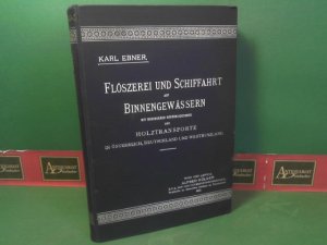 Flöszerei (Flößerei) und Schiffahrt auf Binnengewässern : mit besonderer Berücksichtigung der Holztransporte in Österreich, Deutschland und Westrußland […]