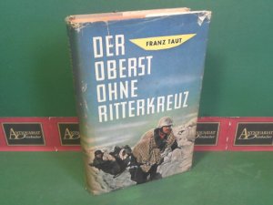 Der Oberst ohne Ritterkreuz - Ein Offizier zwischen Befehl und Gewissen.