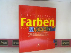 gebrauchtes Buch – Suzy Chiazzari – Das große Farbenbuch. - Heilung mit Farben. Kleidung und Makeup. Farbe in Raum- und Gartengestaltung. Farben für Persönlichkeit und Seele.