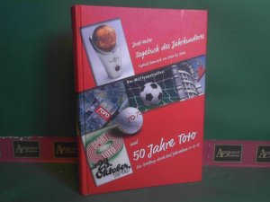 Tagebuch des Jahrhunderts., - Fußball-Österreich von 1901 - 2000 und 50 Jahre Toto. Ein Streifzug durch fünf Jahrzehnte 1,2,x.