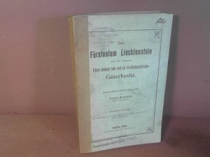 Das Fürstentum Liechtenstein und der gesamte Fürst Johann von und zu Liechtensteinsche Güterbesitz. Statistisch-geschichtlich dargestellt