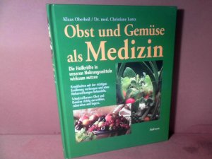 Obst und Gemüse als Medizin. - Die Heilkräfte in unseren Nahrungsmitteln wirksam nutzen.