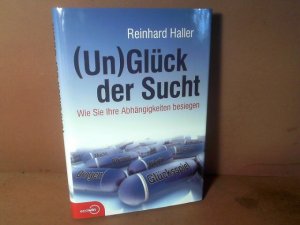 Un)glück der Sucht: Wie Sie Ihre Abhängigkeiten besiegen.