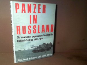 Panzer in Russland. Die deutschen gepanzerten Verbände im Rußland-Feldzug 1941-1944.