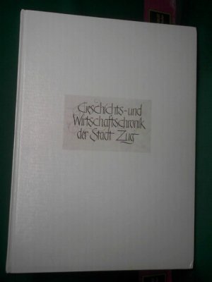 Geschichts- und Wirtschaftschronik der Stadt Zug.